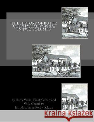 The History of Butte County, California: In Two Volumes Harry Wells Frank Gilbert W. L. Chambers 9781534721302 Createspace Independent Publishing Platform - książka