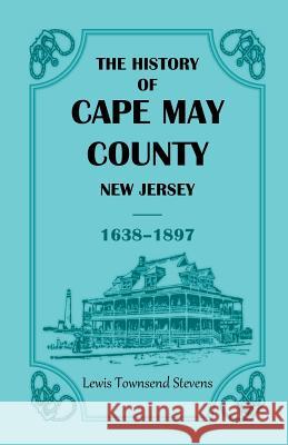 The History of Cape May County, New Jersey, 1638-1897 Lewis Townsend Stevens   9780788407642 Heritage Books Inc - książka