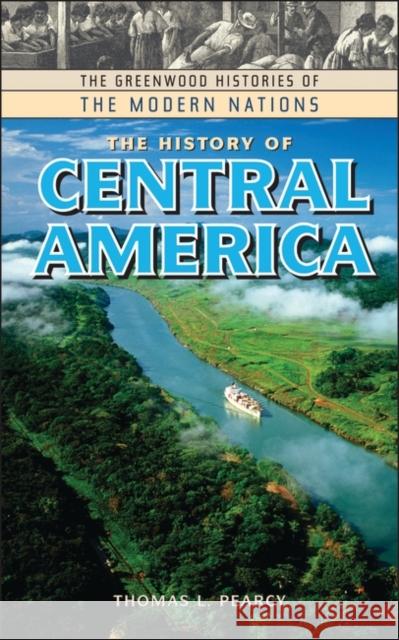 The History of Central America Thomas L. Pearcy 9780313322938 Greenwood Press - książka