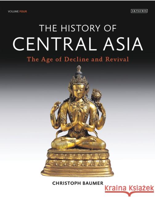 The History of Central Asia: The Age of Decline and Revival Christoph Baumer 9781788310499 Bloomsbury Publishing PLC - książka