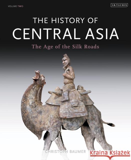 The History of Central Asia: The Age of the Silk Roads Baumer, Christoph 9781780768328 I B TAURIS - książka