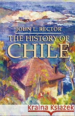 The History of Chile John L. Rector 9781403962577 Palgrave MacMillan - książka