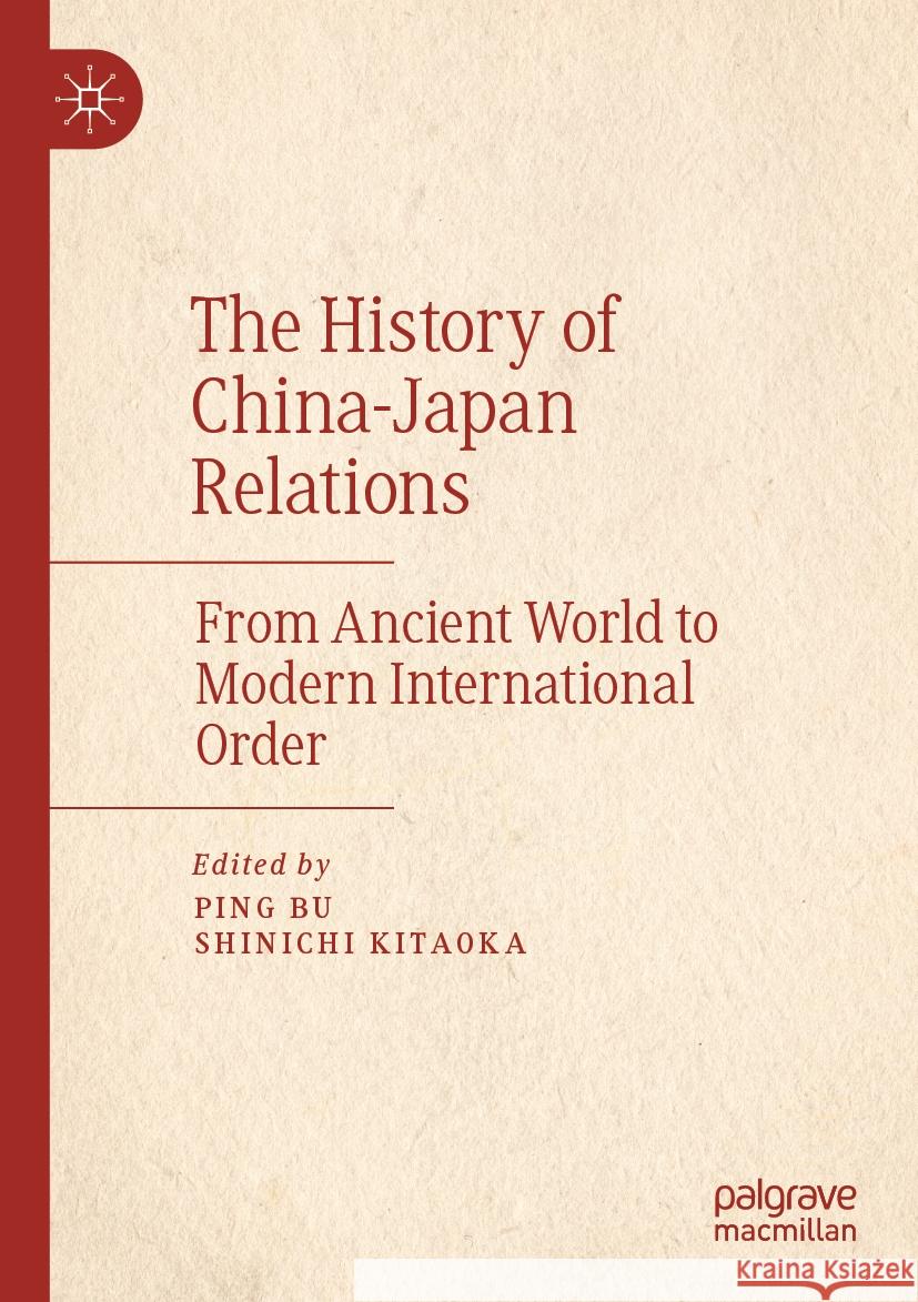 The History of China-Japan Relations: From Ancient World to Modern International Order Ping Bu Shinichi Kitaoka 9789811956010 Palgrave MacMillan - książka