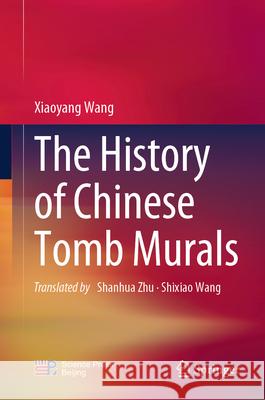 The History of Chinese Tomb Murals Xiaoyang Wang Shanhua Zhu Shixiao Wang 9789819508679 Springer - książka