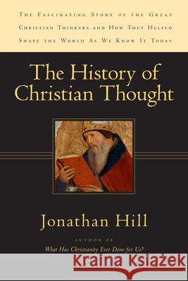 The History of Christian Thought Jonathan Hill 9780830828456 IVP Academic - książka