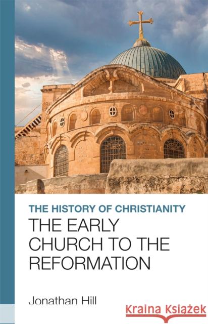 The History of Christianity – The Early Church to the Reformation Jonathan Hill 9781912552405  - książka