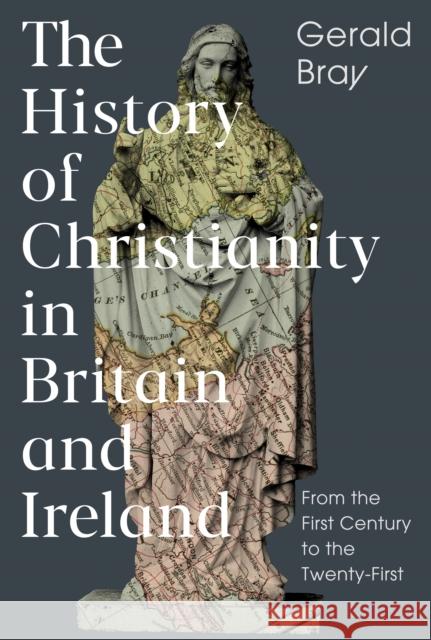 The History of Christianity in Britain and Ireland: From the First Century to the Twenty-First Gerald (Author) Bray 9781789741209 Inter-Varsity Press - książka
