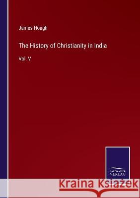 The History of Christianity in India: Vol. V James Hough 9783375103866 Salzwasser-Verlag - książka