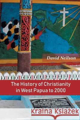 The History of Christianity in West Papua to 2000 David Neilson 9789390569182 Indian Society for Promoting Christian Knowle - książka