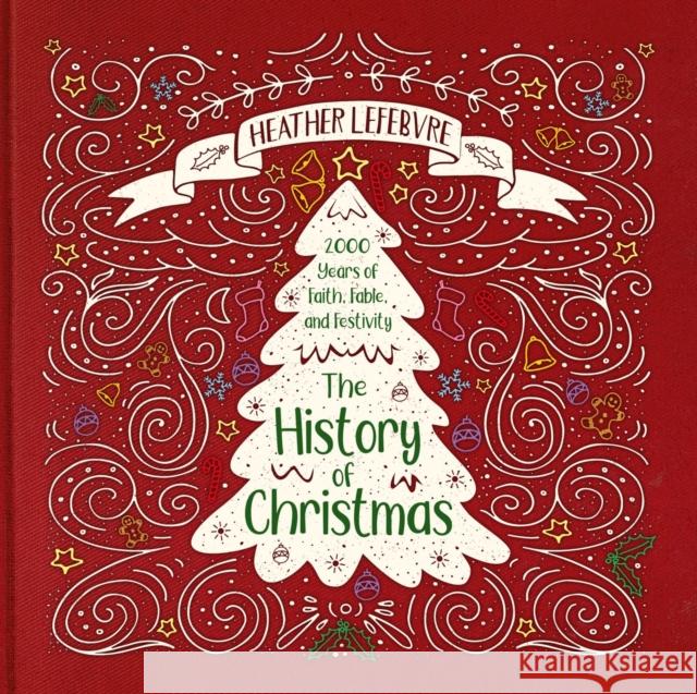 The History of Christmas: 2,000 Years of Faith, Fable, and Festivity Lefebvre, Heather 9781527103344 CF4kids - książka