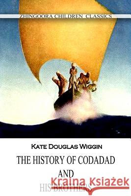 The History Of Codadad And His Brothers Wiggin, Kate Douglas 9781477405161 Createspace - książka