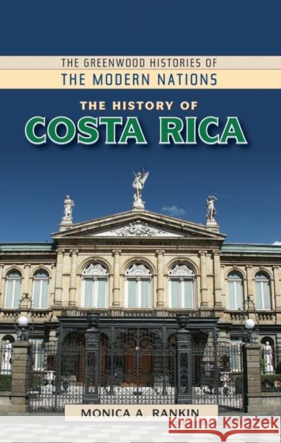 The History of Costa Rica Monica Rankin 9780313379444 Greenwood - książka