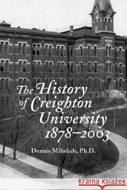The History of Creighton University, 1878-2003 Dennis N. Mihelich 9781881871484 Creighton University Press - książka