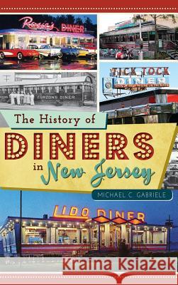 The History of Diners in New Jersey Michael C. Gabriele 9781540207715 History Press Library Editions - książka