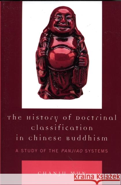 The History of Doctrinal Classification in Chinese Buddhism: A Study of the Panjiao System Mun, Chanju 9780761833529 University Press of America - książka