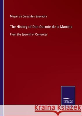 The History of Don Quixote de la Mancha: From the Spanish of Cervantes Miguel De Cervantes Saavedra 9783752523669 Salzwasser-Verlag Gmbh - książka