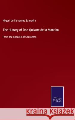 The History of Don Quixote de la Mancha: From the Spanish of Cervantes Miguel De Cervantes Saavedra 9783752523676 Salzwasser-Verlag Gmbh - książka