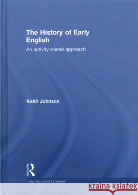 The History of Early English: An Activity-Based Approach Keith Johnson 9781138795464 Routledge - książka