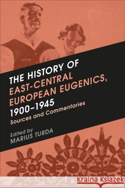 The History of East-Central European Eugenics, 1900-1945: Sources and Commentaries Turda, Marius 9781472531759 Bloomsbury Academic - książka