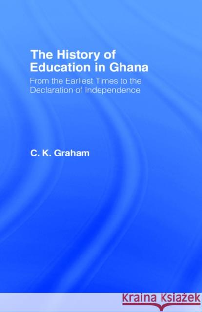 The History of Education in Ghana: From the Earliest Times to the Declaration of Independance Graham, C. K. 9780714624570 Frank Cass Publishers - książka