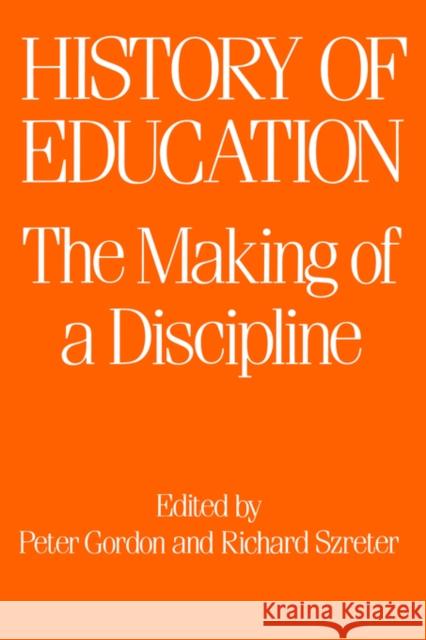 The History of Education: The Making of a Discipline Gordon, Peter 9780713001839 TAYLOR & FRANCIS LTD - książka