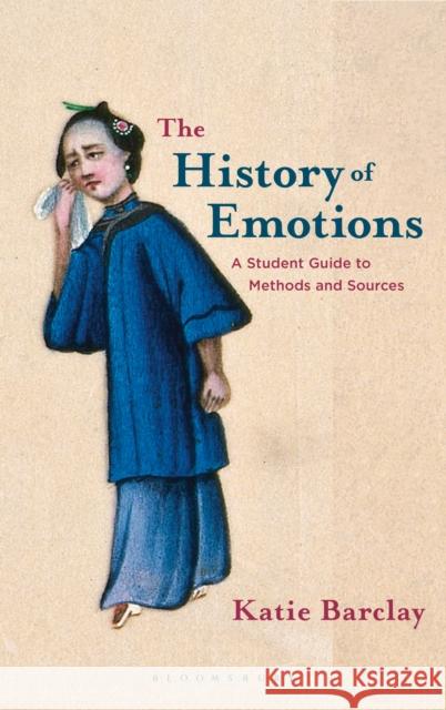 The History of Emotions: A Student Guide to Methods and Sources Katie Barclay 9781352010350 Bloomsbury Publishing PLC - książka