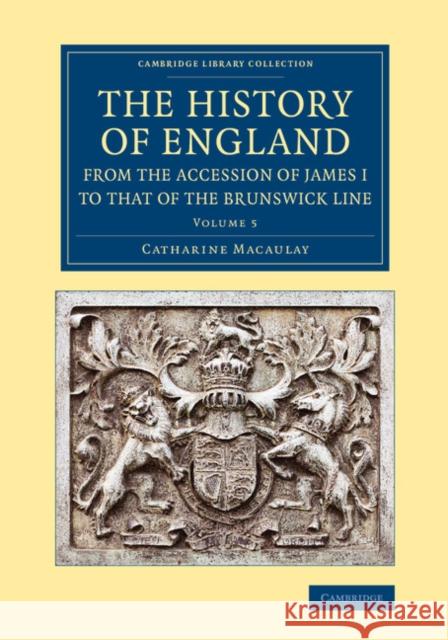 The History of England from the Accession of James I to That of the Brunswick Line: Volume 5, from the Death of Charles I to the Restoration of Charle Macaulay, Catharine 9781108067607 Cambridge University Press - książka