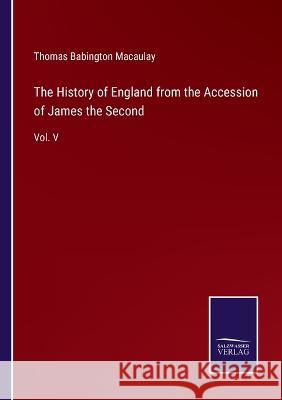 The History of England from the Accession of James the Second: Vol. V Thomas Babington Macaulay 9783375150525 Salzwasser-Verlag - książka