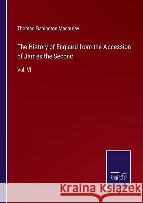 The History of England from the Accession of James the Second: Vol. VI Thomas Babington Macaulay 9783375151607 Salzwasser-Verlag - książka