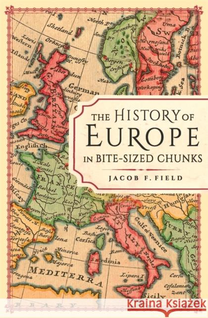 The History of Europe in Bite-sized Chunks Jacob F. Field 9781789294163 Michael O'Mara Books Ltd - książka