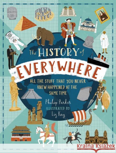 The History of Everywhere: All the Stuff That You Never Knew Happened at the Same Time Philip Parker 9781406391213 Walker Books Ltd - książka