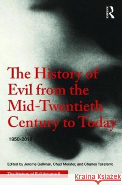 The History of Evil from the Mid-Twentieth Century to Today: 1950-2018 Jerome Gellman Tom Angier Charles Taliaferro 9781138236875 Routledge - książka
