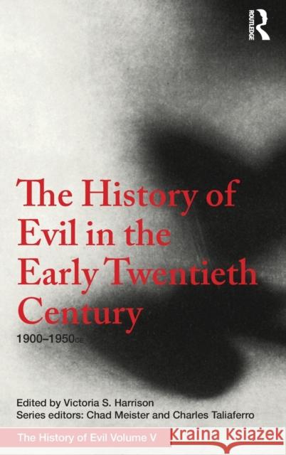 The History of Evil in the Early Twentieth Century: 1900-1950 Ce Victoria S. Harrison Tom Angier Chad Meister 9781138236844 Routledge - książka