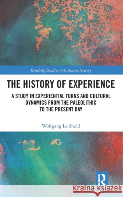 The History of Experience: A Study in Experiential Turns and Cultural Dynamics from the Paleolithic to the Present Day  9781032291314 Routledge - książka