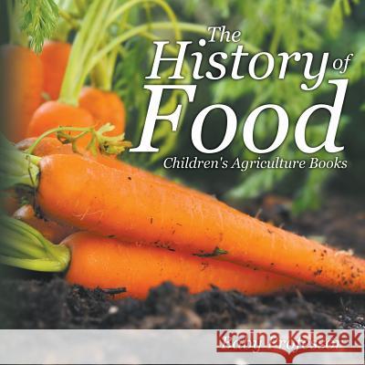The History of Food - Children's Agriculture Books Baby Professor   9781541904712 Baby Professor - książka
