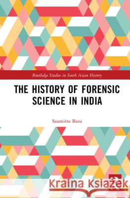 The History of Forensic Science in India Saumitra Basu 9781032005188 Routledge - książka