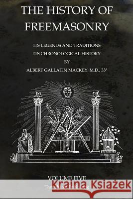 The History of Freemasonry Volume 5: Its Legends and Traditions, Its Chronological History Albert Gallatin Mackey 9781770833692 Theophania Publishing - książka