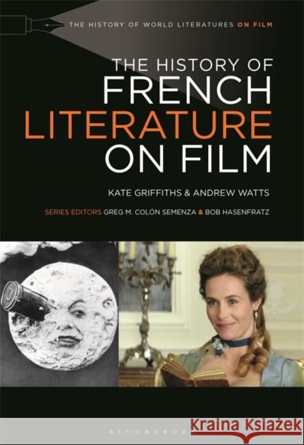 The History of French Literature on Film Andrew (University of Birmingham, UK) Watts 9781501372407 Bloomsbury Publishing Plc - książka