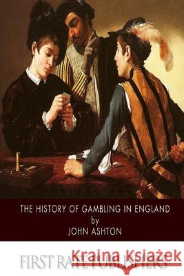 The History of Gambling in England John Ashton 9781508650294 Createspace - książka