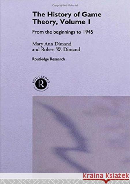 The History of Game Theory, Volume 1: From the Beginnings to 1945 Mary-Ann Dimand Robert W. Dimand 9781138006607 Routledge - książka