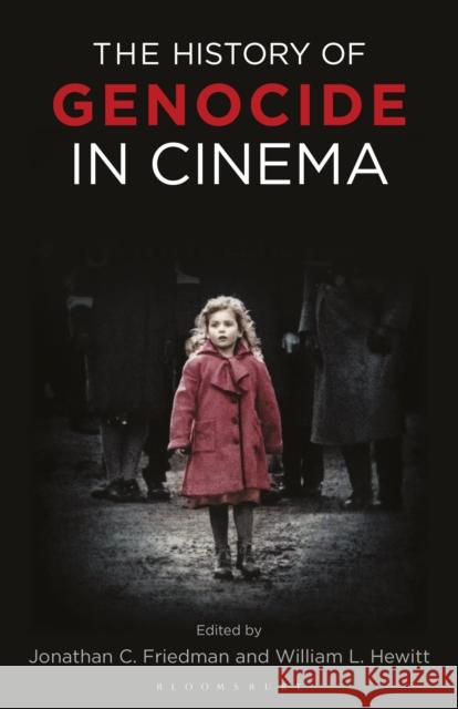 The History of Genocide in Cinema: Atrocities on Screen Jonathan Friedman William Hewitt 9781350153035 Bloomsbury Academic - książka