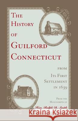 The History of Guilford, Connecticut, from its first settlement in 1639 Smith, Ralph D. 9781556133237 Heritage Books - książka