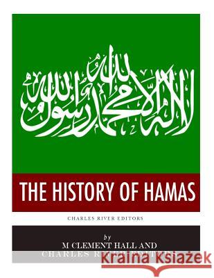 The History of Hamas Charles River Editors                    M. Clement Hall 9781985621404 Createspace Independent Publishing Platform - książka