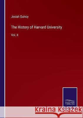 The History of Harvard University: Vol. II Josiah Quincy 9783375103880 Salzwasser-Verlag - książka