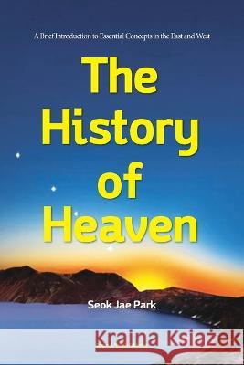 The History of Heaven Seok Jae Park 9781737875635 Dragon & Phoenix Publishing - książka