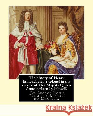 The history of Henry Esmond, esq., a colonel in the service of Her Majesty Queen Anne, written by himself. By: William Makepeace Thackeray: and By: Ge Maurier, George Du 9781540584489 Createspace Independent Publishing Platform - książka