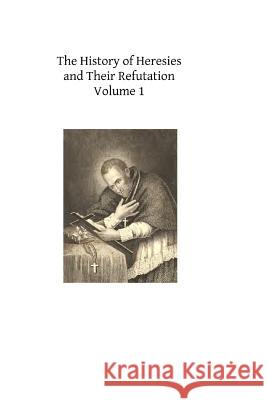 The History of Heresies and Their Refutation: or The Triumph of the Church Mullock, John T. 9781490416144 Createspace - książka