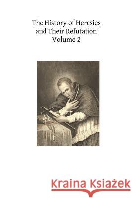 The History of Heresies and Their Refutation: or The Triumph of the Church Mullock, John T. 9781490416311 Createspace - książka