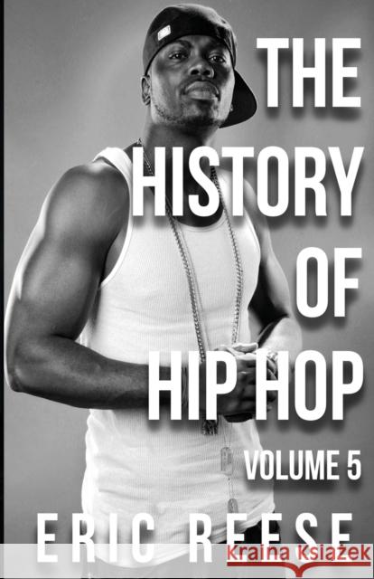 The History of Hip Hop: Volume 5 Eric Reese 9781925988635 Eric Reese - książka