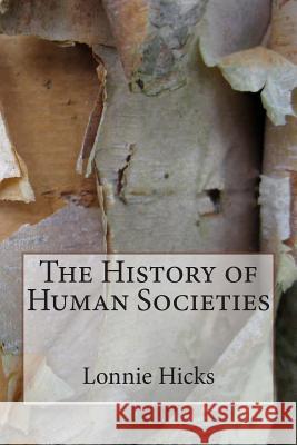 The History of Human Societies MR Lonnie Hicks 9781499795998 Createspace - książka